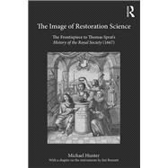 The Image of Restoration Science: The Frontispiece to Thomas Sprats History of the Royal Society (1667) by Hunter; Michael, 9781472478726