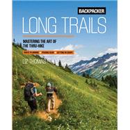 Backpacker Long Trails Mastering the Art of the Thru-Hike by Magazine, Backpacker; Thomas, Liz, 9781493028726