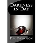 Darkness in Day by Thompson, K. M., 9781505378726