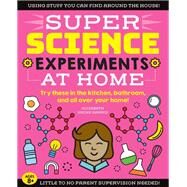 SUPER Science Experiments: At Home Try these in the kitchen, bathroom, and all over your home! by Harris, Elizabeth Snoke, 9781633228726