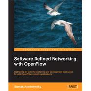 Software Defined Networking With OpenFlow: Get Hands-on With the Platforms and Development Tools Used to Build Openflow Network Applications by Azodolmolky, Siamak, 9781849698726