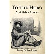 To the Hobo by Regan, Ken, 9781973658726