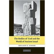 The Bodies of God and the World of Ancient Israel by Benjamin D. Sommer, 9780521518727