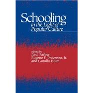 Schooling in the Light of Popular Culture by Farber, Paul; Provenzo, Eugene F.; Holm, Gunilla, 9780791418727