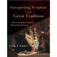 Interpreting Scripture With the Great Tradition by Carter, Craig A., 9780801098727