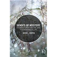 Senses of Mystery: Engaging with Nature and the Meaning of Life by Cooper; David E., 9781138078727