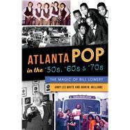 Atlanta Pop in the '50s, '60s & '70s by White, Andy Lee; Williams, John M., 9781467138727