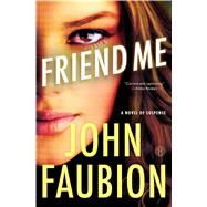 Friend Me A Novel of Suspense by Faubion, John, 9781476738727