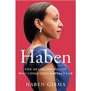 Haben The Deafblind Woman Who Conquered Harvard Law by Girma, Haben, 9781538728727