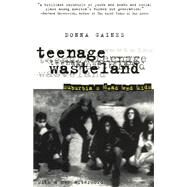 Teenage Wasteland: Suburbia's Dead End Kids by Gaines, Donna, 9780226278728