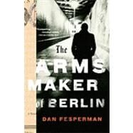 The Arms Maker of Berlin by FESPERMAN, DAN, 9780307388728