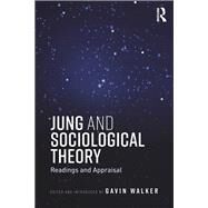 Jung and Sociological Theory: Readings and Appraisal by Walker; Gavin, 9781138688728
