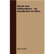 Morals And Independence by Coventry, John, 9781406738728