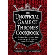 The Unofficial Game of Thrones Cookbook by Kistler, Alan, 9781440538728