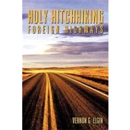 Holy Hitchhiking Foreign Highways by Elgin, Vernon G., 9781449098728