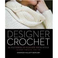 Designer Crochet 32 Patterns to Elevate Your Style by Mullett-Bowlsby, Shannon, 9781454708728