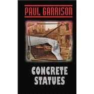 Concrete Statues by Garrison, Paul, 9781519768728