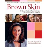 Brown Skin : Dr. Susan Taylor's Prescription for Flawless Skin, Hair, and Nails by Taylor, Susan C., M.D., 9780060088729