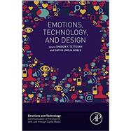 Emotions, Technology, and Design by Tettegah, Sharon; Noble, Safiya, 9780128018729
