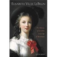 Elisabeth Vigee le Brun : The Odyssey of an Artist in an Age of Revolution by Gita May, 9780300108729
