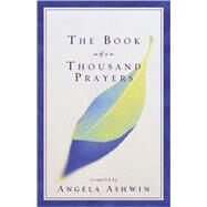 The Book of a Thousand Prayers by compiled by Angela Ashwin, 9780310248729