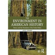 The Environment in American History: Nature and the Formation of the United States by Crane; Jeff, 9780415808729