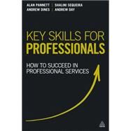 Key Skills for Professionals : How to Succeed in Professional Services by Pannett, Alan; Sequeira, Shalini; Dines, Andrew; Day, Andrew, 9780749468729
