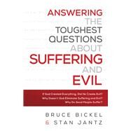 Answering the Toughest Questions About Suffering and Evil by Bickel, Bruce; Jantz, Stan; Greer, Christopher, 9780764218729