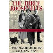 The Three Roosevelts Patrician Leaders Who Transformed America by Burns, James MacGregor; Dunn, Susan, 9780802138729