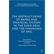 The Restructuring of Banks and Financial Systems in the Euro Area and the Financing of SMEs by Calciano, Filippo Luca; Fiordelisi, Franco; Scarano, Giovanni, 9781137518729