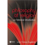 The Philosophy of Religion An Historical Introduction by Zagzebski, Linda, 9781405118729