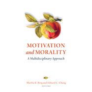 Motivation and Morality A Multidisciplinary Approach by Berg, Martha K.; Chang, Edward C., 9781433838729