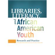 Libraries, Literacy, and African American Youth by Hughes-Hassell, Sandra; Bracy, Pauletta Brown; Rawson, Casey H., 9781440838729
