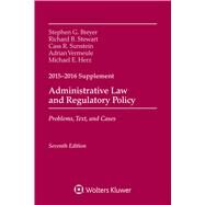 Administrative Law and Regulatory Policy Problems, Text, and Cases, Seventh Edition, 2015-2016 Case Supplement by Breyer, Stephen G.; Stewart, Richard B.; Sunstein, Cass R.; Vermeule, Adrian, 9781454868729