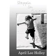 Steppin on Cracks by Holley, April Lee, 9781507568729