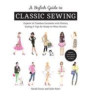 A Stylish Guide to Classic Sewing by Gunn, Sarah; Starr, Julie, 9781617458729