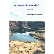 The Inconclusive Rule by Johnson, Robert Arnold, 9781984518729
