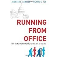 Running from Office Why Young Americans are Turned Off to Politics by Lawless, Jennifer L.; Fox, Richard L., 9780190668730