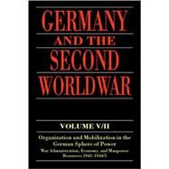 Germany and the Second World War V/II: Organization and Mobilization in the German Sphere of Power: Wartime Administration, Economy, and Manpower Resources 1942-1944/5 by Kroener, Bernhard R.; Muller, Rolf-Dieter; Umbreit, Hans; Cook-Radmore, Derry, 9780198208730