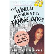 The World According to Fannie Davis My Mother's Life in the Detroit Numbers by Davis, Bridgett M., 9780316558730