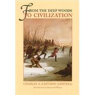 From the Deep Woods to Civilization by Eastman, Charles Alexander, 9780803258730