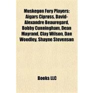 Muskegon Fury Players : Aigars Cipruss, David-Alexandre Beauregard, Bobby Cunningham, Dean Mayrand, Clay Wilson, Dan Woodley, Shayne Stevenson by , 9781155468730