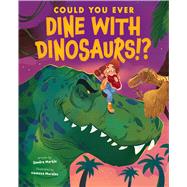 Could You Ever Dine with Dinosaurs!? by Markle, Sandra; Morales, Vanessa, 9781338858730
