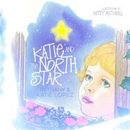 Katie and the North Star by Lopez, Katie & Bethany; Mitchell, Hetty, 9781505858730