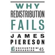 Why Redistribution Fails by Piereson, James, 9781594038730