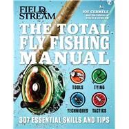 The Total Fly Fishing Manual 307 Tips and Tricks from Expert Anglers by Cermele, Joe; Field & Stream, 9781616288730