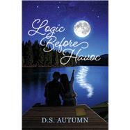 Logic Before Havoc by Autumn, D.S., 9798317808730