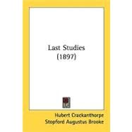 Last Studies by Crackanthorpe, Hubert; Brooke, Stopford Augustus; James, Henry (CON), 9780548828731