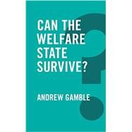 Can the Welfare State Survive? by Gamble, Andrew, 9780745698731