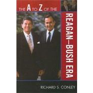 The a to Z of the Reagan-bush Era by Conley, Richard S., 9780810868731